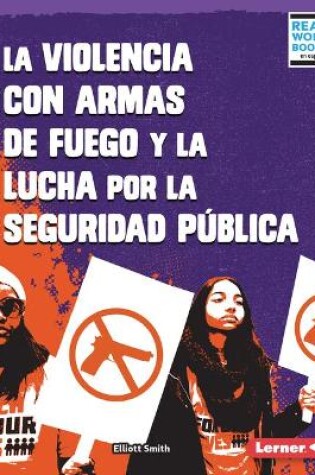Cover of La Violencia Con Armas de Fuego Y La Lucha Por La Seguridad Pública (Gun Violence and the Fight for Public Safety)