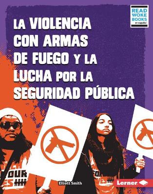 Cover of La violencia con armas de fuego y la lucha por la seguridad pública (Gun Violence and the Fight for Public Safety)