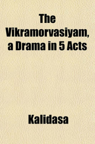 Cover of The Vikramorvasiyam, a Drama in 5 Acts