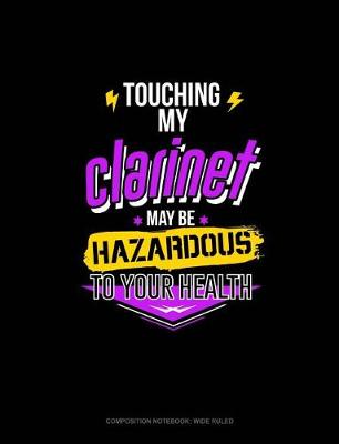 Cover of Touching My Clarinet May Be Hazardous to Your Health