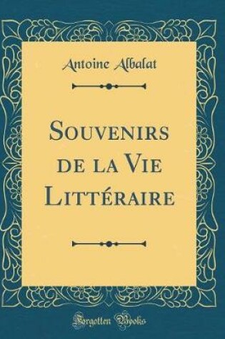 Cover of Souvenirs de la Vie Littéraire (Classic Reprint)