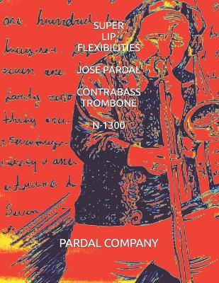 Book cover for Super Lip Flexibilities Jose Pardal Contrabass Trombone N-1300