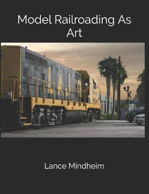 Book cover for Model Railroading As Art