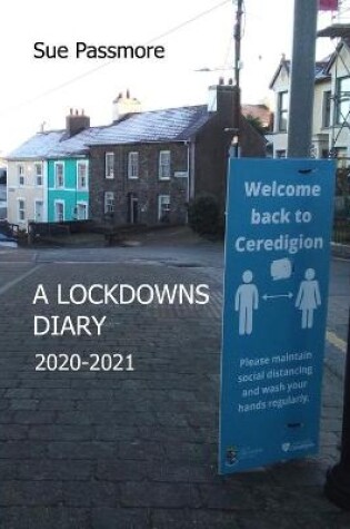 Cover of A Lockdowns Diary 2020 - 2021