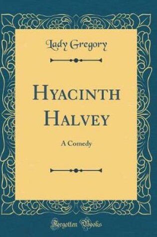 Cover of Hyacinth Halvey: A Comedy (Classic Reprint)