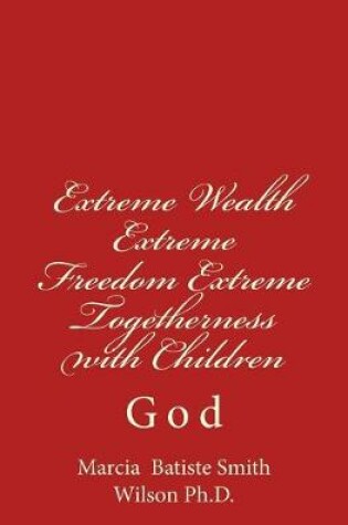 Cover of Extreme Wealth Extreme Freedom Extreme Togetherness with Children