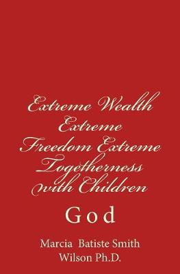 Book cover for Extreme Wealth Extreme Freedom Extreme Togetherness with Children