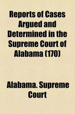 Cover of Reports of Cases Argued and Determined in the Supreme Court of Alabama (Volume 170)