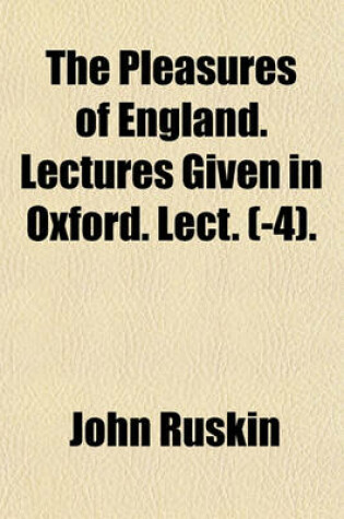 Cover of The Pleasures of England. Lectures Given in Oxford. Lect. (-4).