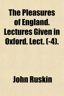 Book cover for The Pleasures of England. Lectures Given in Oxford. Lect. (-4).