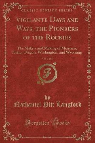 Cover of Vigilante Days and Ways, the Pioneers of the Rockies, Vol. 2 of 2