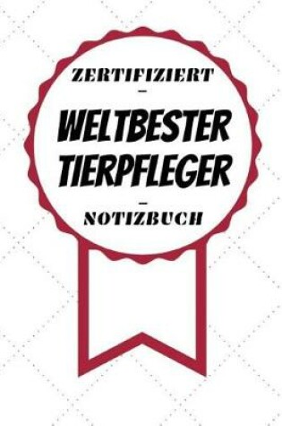 Cover of Notizbuch - Zertifiziert - Weltbester - Tierpfleger