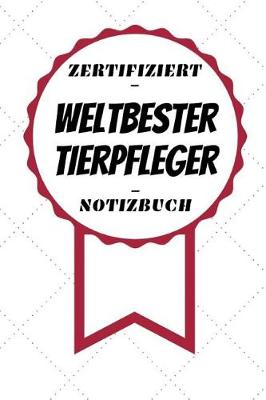 Book cover for Notizbuch - Zertifiziert - Weltbester - Tierpfleger