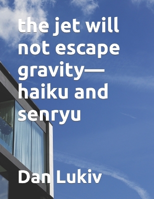 Book cover for The jet will not escape gravity-haiku and senryu