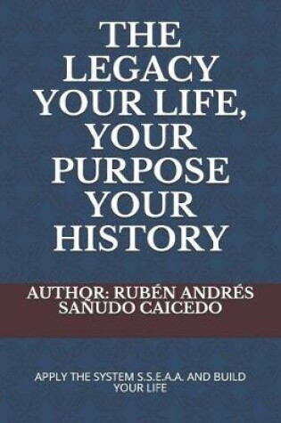 Cover of The Legacy Your Life, Your Purpose Your History