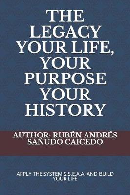 Book cover for The Legacy Your Life, Your Purpose Your History