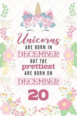 Book cover for Unicorns Are Born In December But The Prettiest Are Born On December 20