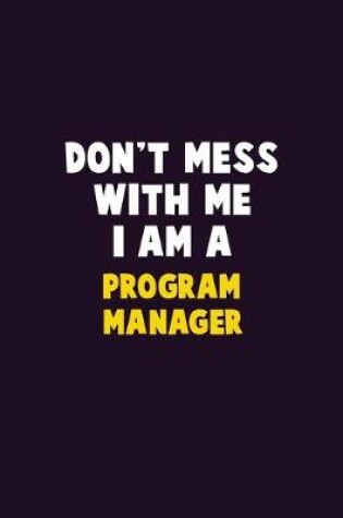 Cover of Don't Mess With Me, I Am A Program Manager