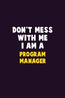 Book cover for Don't Mess With Me, I Am A Program Manager