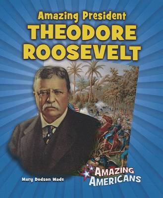Book cover for Amazing President Theodore Roosevelt