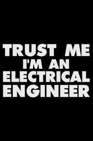 Cover of Trust Me I'm an Electrical Engineer