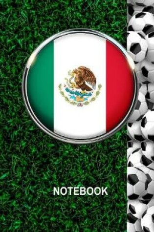 Cover of Notebook. Mexico Flag And Soccer Balls Cover. For Soccer Fans. Blank Lined Planner Journal Diary.
