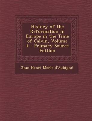 Book cover for History of the Reformation in Europe in the Time of Calvin, Volume 4