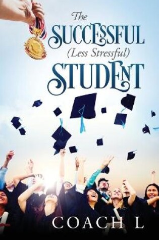 Cover of The Successful (Less Stressful) Student