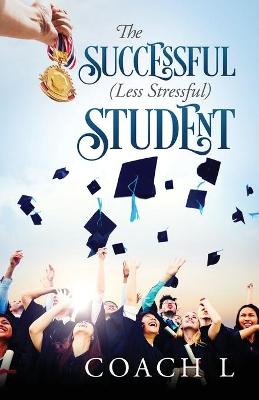 Cover of The Successful (Less Stressful) Student