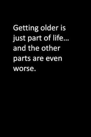 Cover of Getting older is just part of life... and the other parts are even worse.