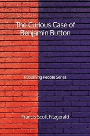 Cover of The Curious Case of Benjamin Button - Publishing People Series