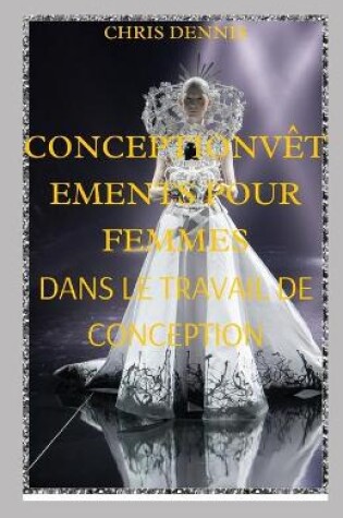 Cover of Conceptionvêtements Pour Femmes Dans Le Travail de Conception