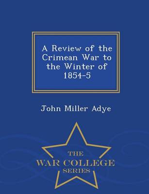 Book cover for A Review of the Crimean War to the Winter of 1854-5 - War College Series