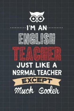 Cover of I'm An English Teacher Just Like A Normal Teacher Except Much Cooler