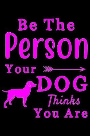 Cover of Be the Person your Dog thinks you are