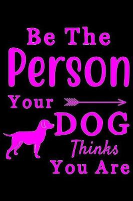 Book cover for Be the Person your Dog thinks you are