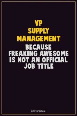 Cover of VP Supply Management, Because Freaking Awesome Is Not An Official Job Title