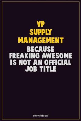 Book cover for VP Supply Management, Because Freaking Awesome Is Not An Official Job Title