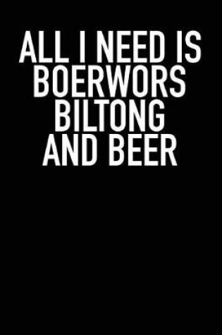 Cover of All I Need Is Boerwors Biltong and Beer