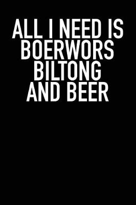 Book cover for All I Need Is Boerwors Biltong and Beer