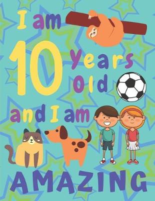 Book cover for I am 10 Years Old and I am Amazing