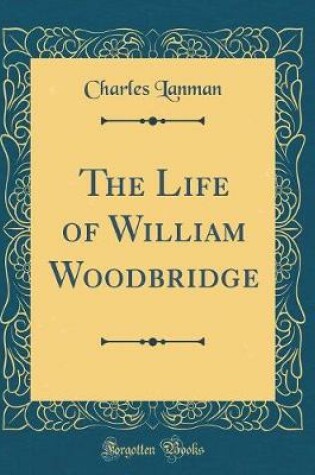 Cover of The Life of William Woodbridge (Classic Reprint)