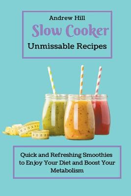 Book cover for Slow Cooker Unmissable Recipes