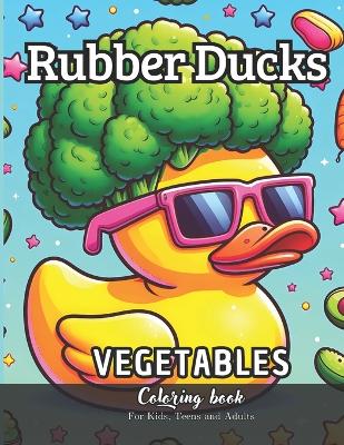 Book cover for Rubber Ducks Vegetables Coloring Book for Kids, Teens and Adults