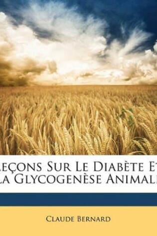 Cover of Le�ons Sur Le Diab�te Et La Glycogen�se Animale