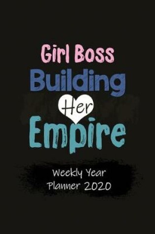 Cover of Girl Boss Building Her Empire Weekly Year Planner 2020