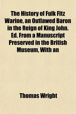 Book cover for The History of Fulk Fitz Warine, an Outlawed Baron in the Reign of King John. Ed. from a Manuscript Preserved in the British Museum, with an