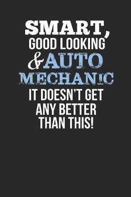 Book cover for Smart, Good Looking & Auto Mechanic, It Doesn't Get Any Better Than This!