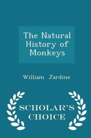 Cover of The Natural History of Monkeys - Scholar's Choice Edition