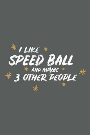 Cover of I Like Speed Ball and Maybe 3 Other People